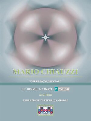 cover image of Opere monumentali / Le 100 mila croci &#8211; Matrici &#8211; 2° volume